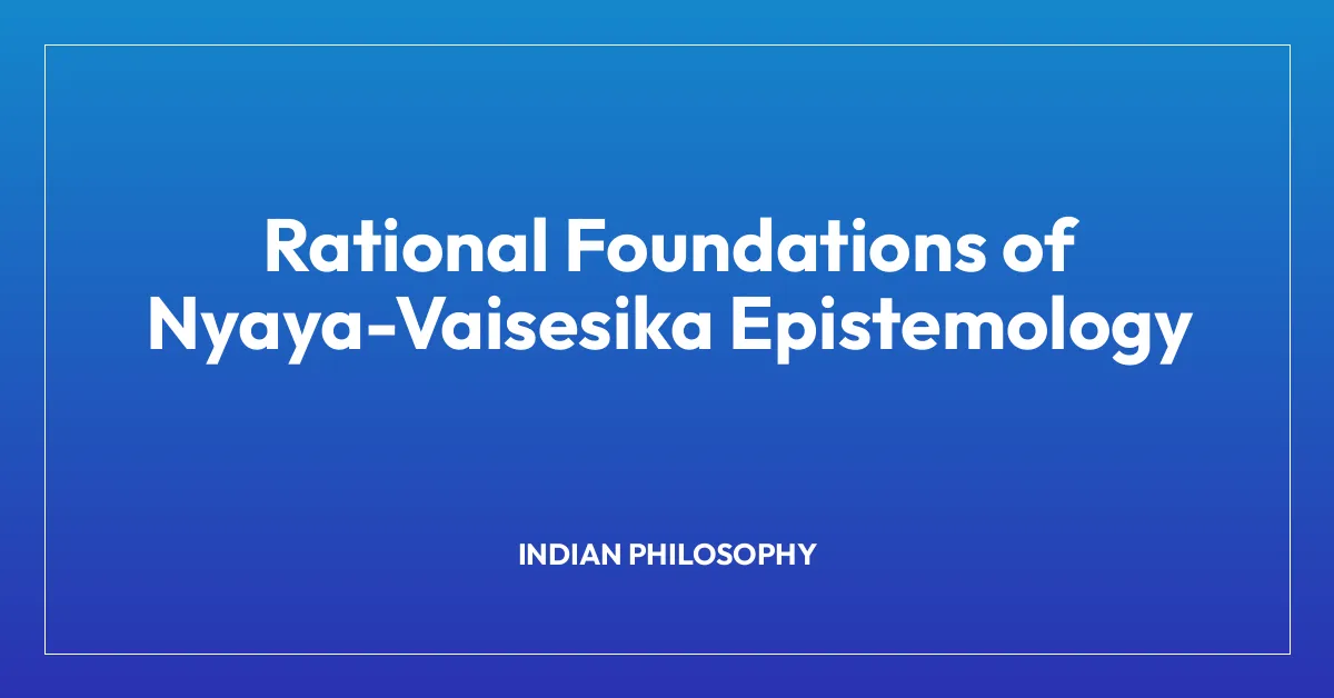 Rational Foundations of Nyaya-Vaisesika Epistemology