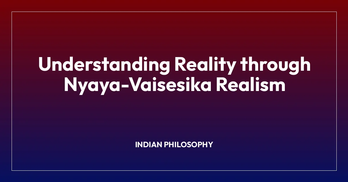 Understanding Reality through Nyaya-Vaisesika Realism
