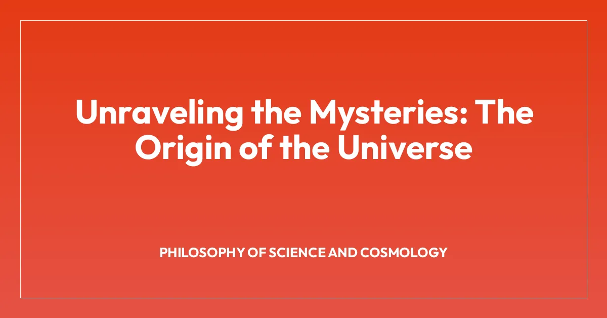 Unraveling the Mysteries: The Origin of the Universe
