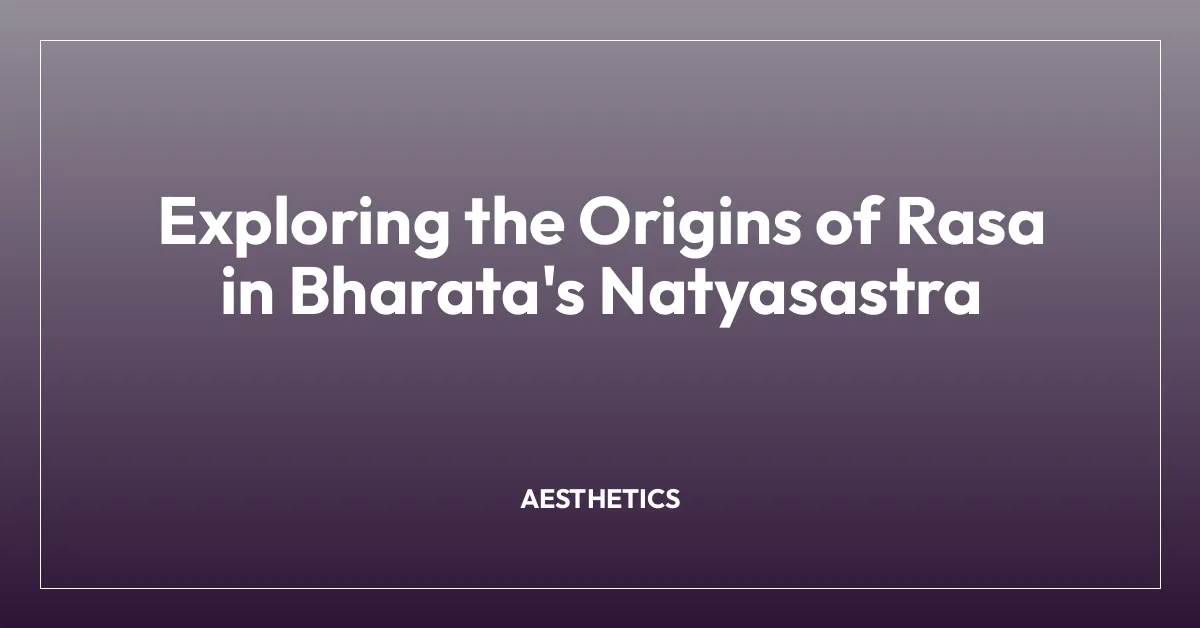 Exploring the Origins of Rasa in Bharata’s Natyasastra