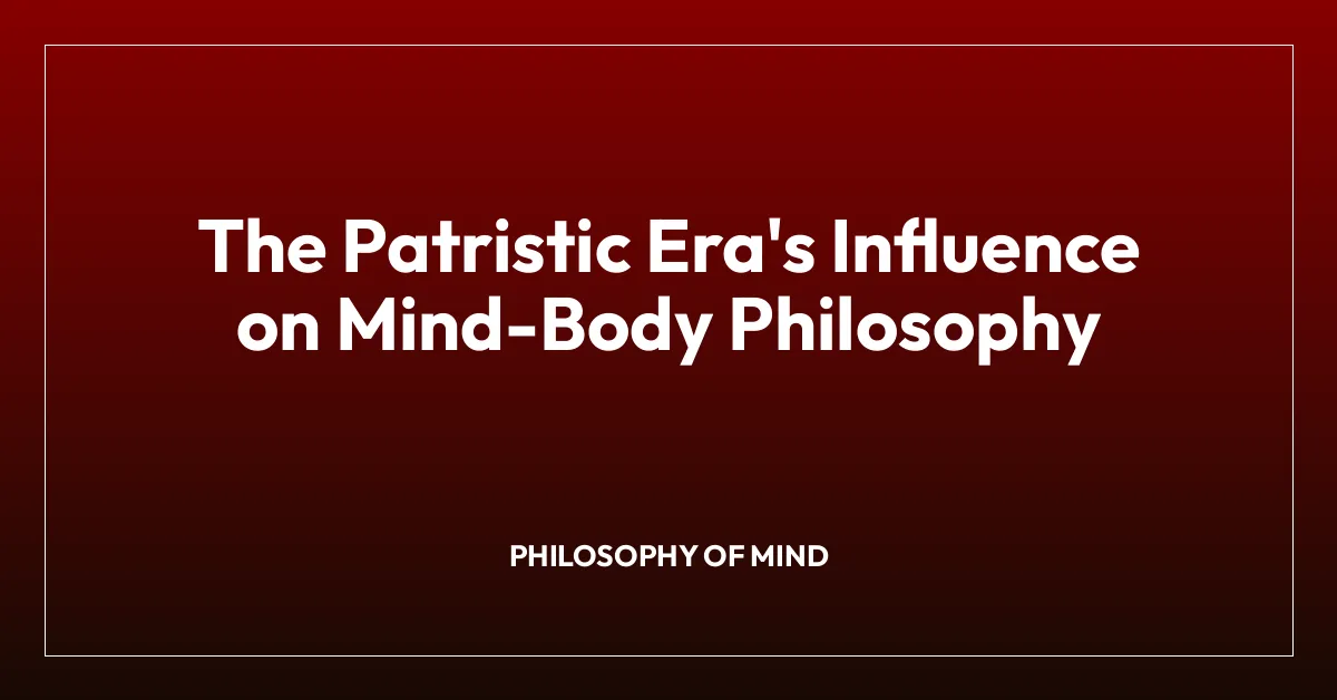 The Patristic Era’s Influence on Mind-Body Philosophy