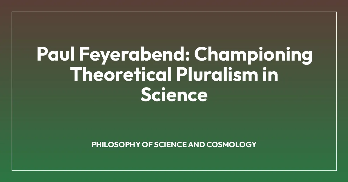Paul Feyerabend: Championing Theoretical Pluralism in Science