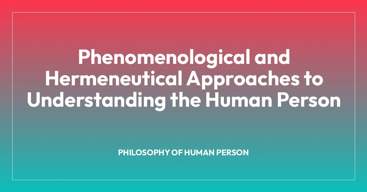 Phenomenological and Hermeneutical Approaches to Understanding the Human Person