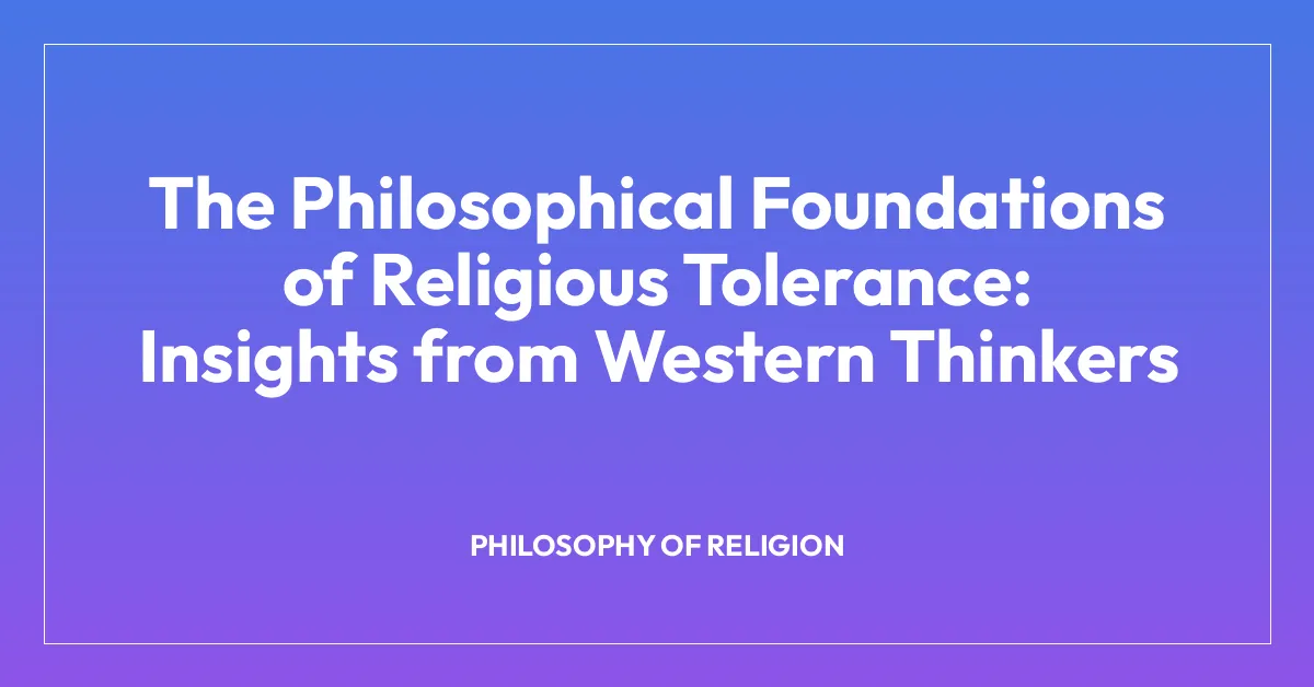 The Philosophical Foundations of Religious Tolerance: Insights from Western Thinkers