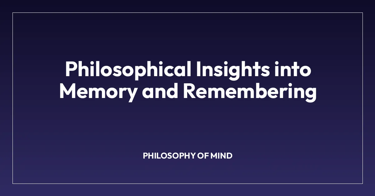 Philosophical Insights into Memory and Remembering