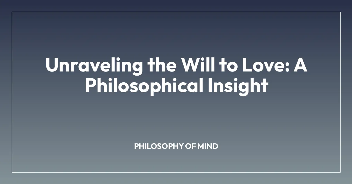 Unraveling the Will to Love: A Philosophical Insight