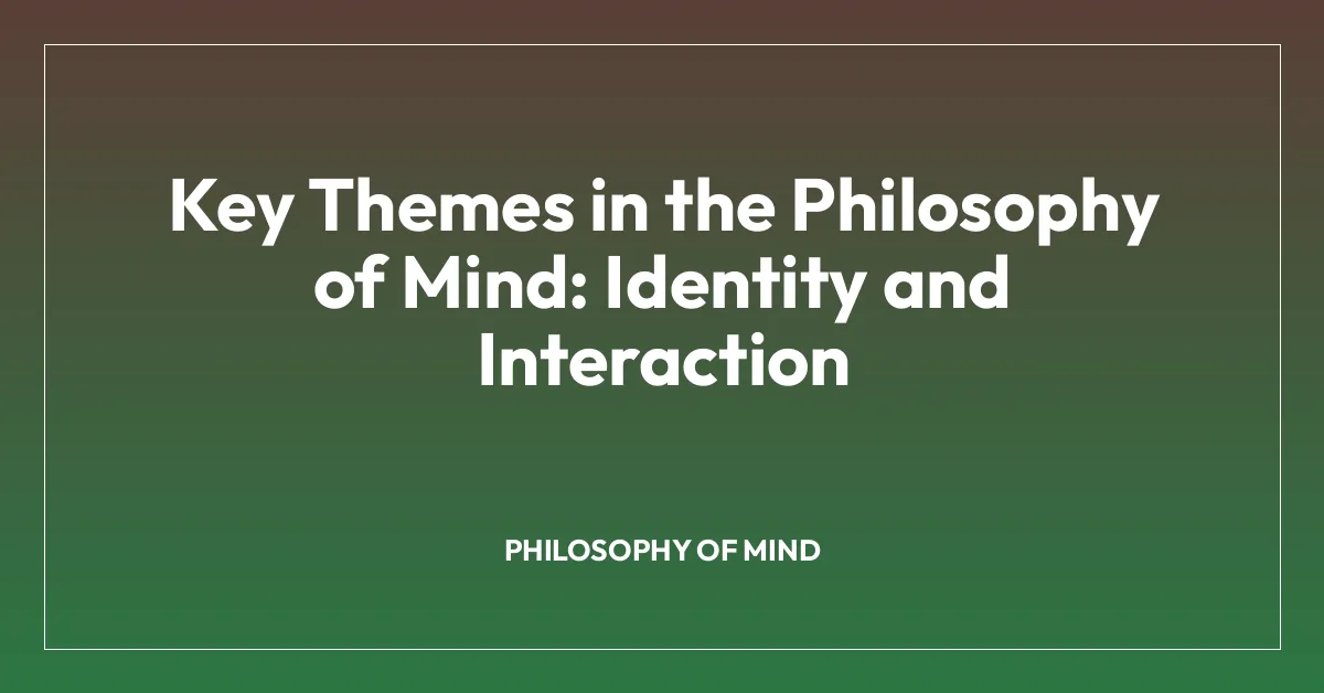 Key Themes in the Philosophy of Mind: Identity and Interaction