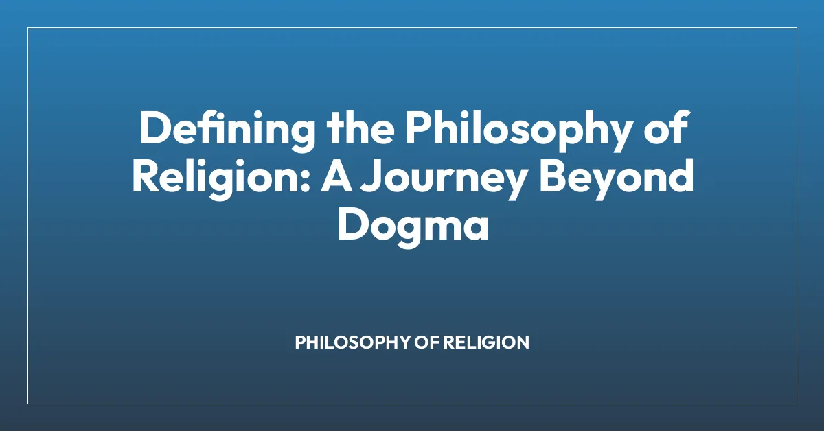 Defining the Philosophy of Religion: A Journey Beyond Dogma