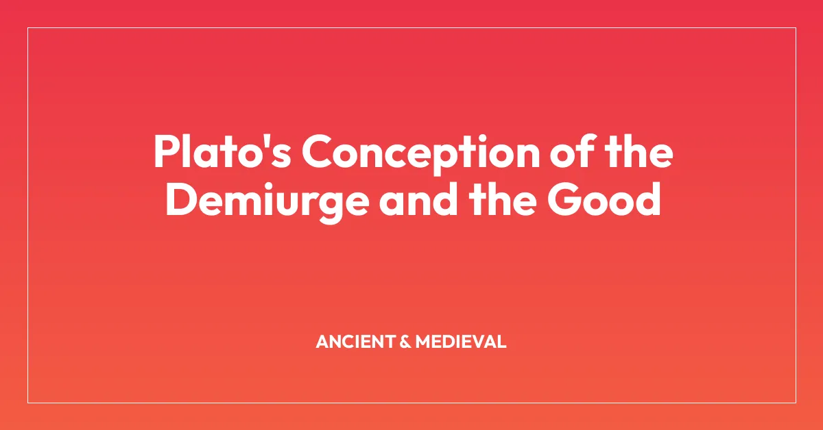 Plato’s Conception of the Demiurge and the Good
