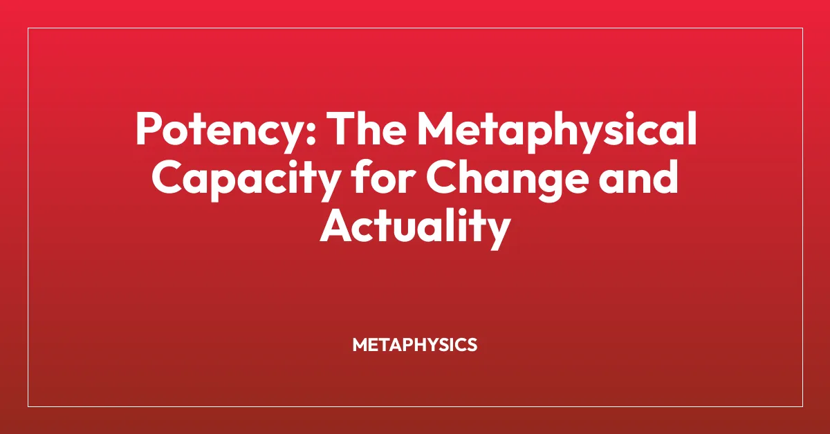 Potency: The Metaphysical Capacity for Change and Actuality