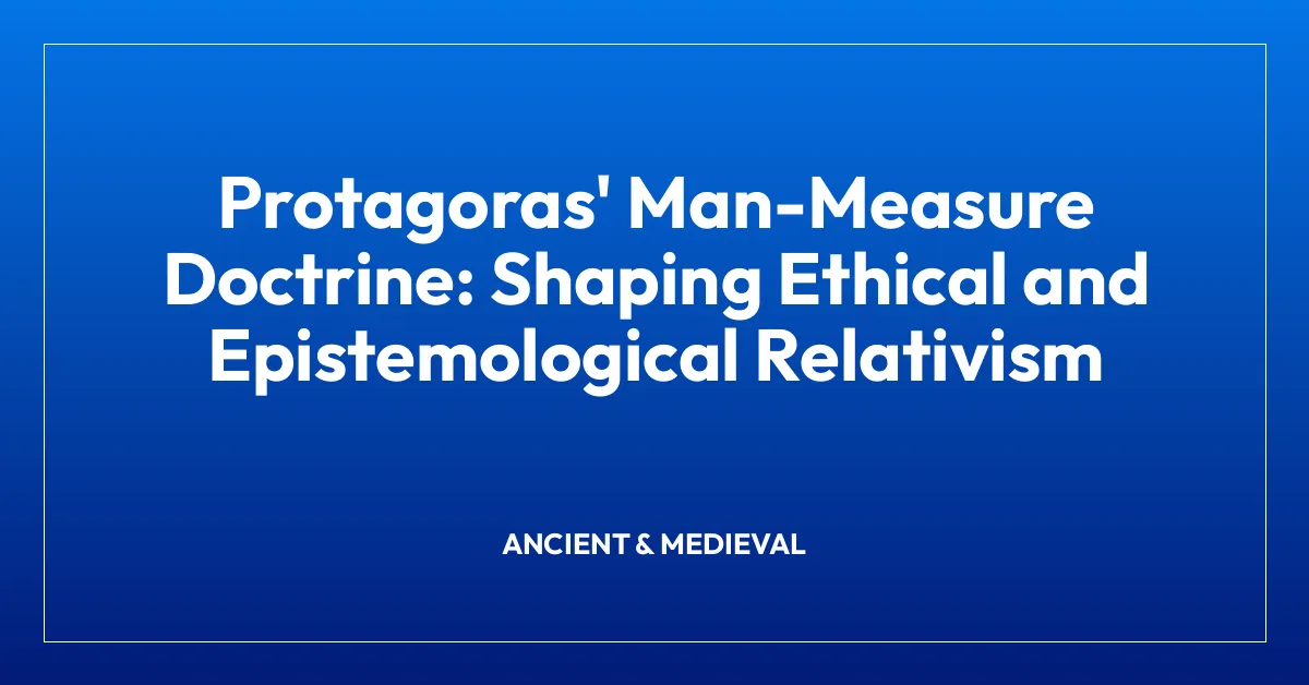 Protagoras’ Man-Measure Doctrine: Shaping Ethical and Epistemological Relativism