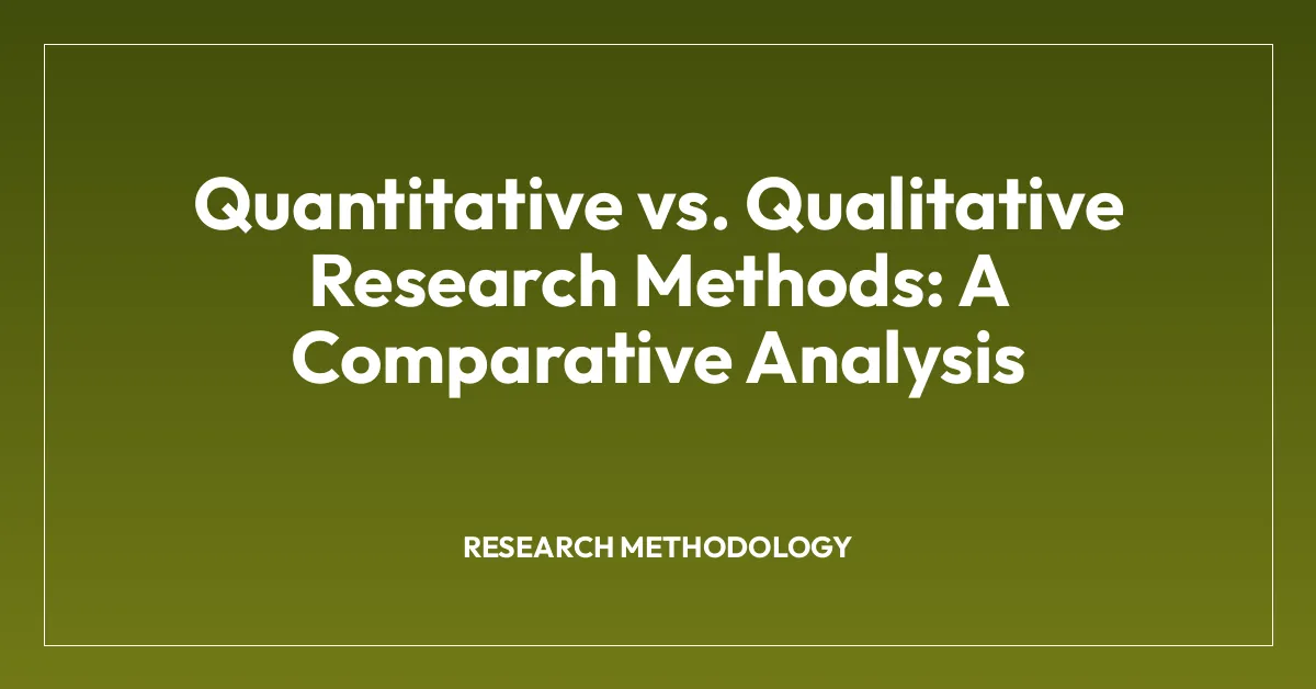 Quantitative vs. Qualitative Research Methods: A Comparative Analysis