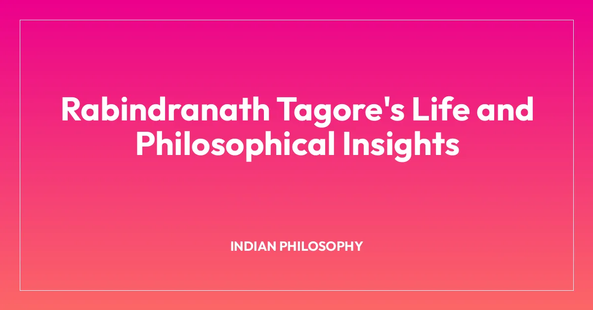 Rabindranath Tagore’s Life and Philosophical Insights