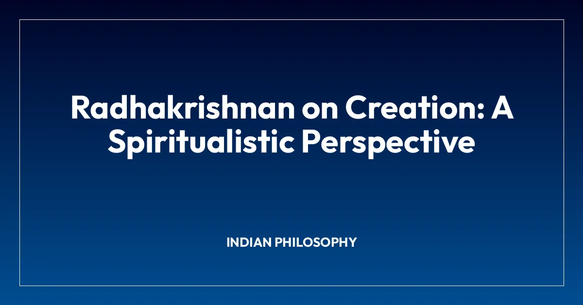 Radhakrishnan on Creation: A Spiritualistic Perspective