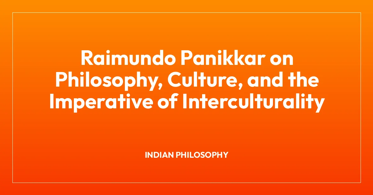 Raimundo Panikkar on Philosophy, Culture, and the Imperative of Interculturality