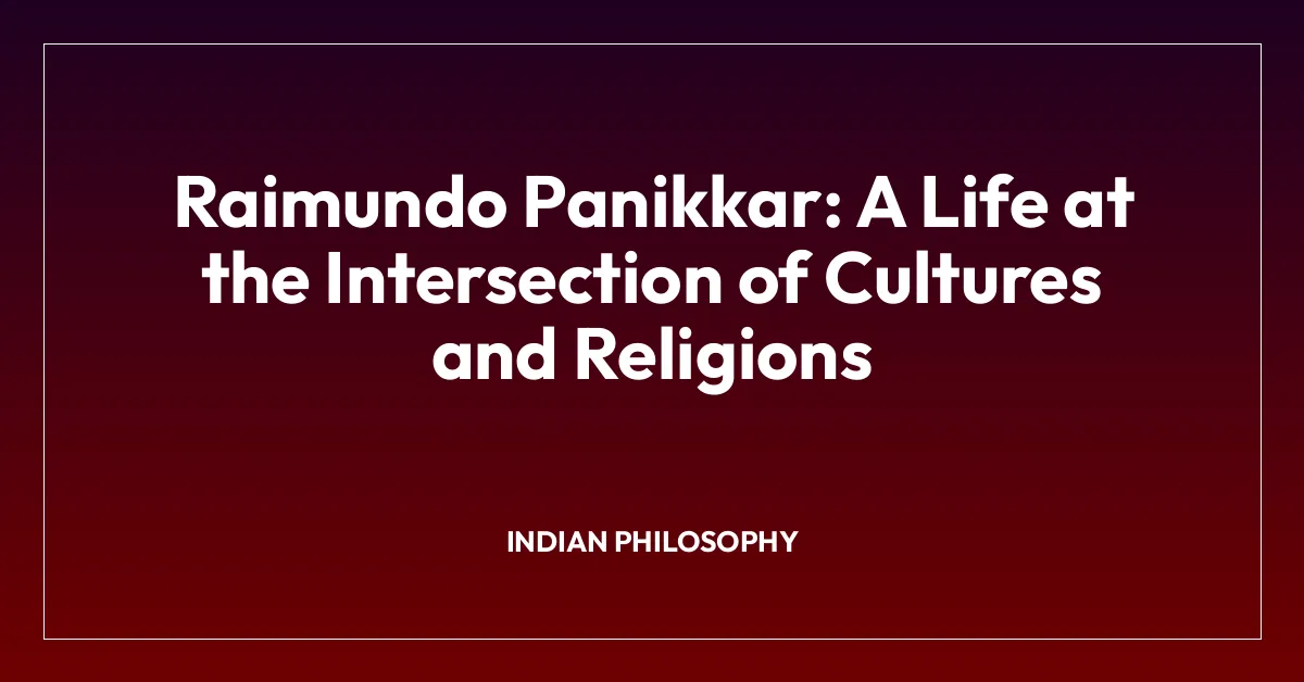 Raimundo Panikkar: A Life at the Intersection of Cultures and Religions