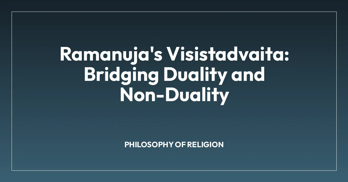 Ramanuja’s Visistadvaita: Bridging Duality and Non-Duality