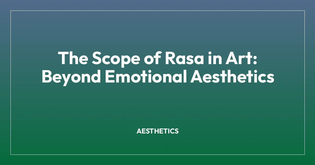 The Scope of Rasa in Art: Beyond Emotional Aesthetics