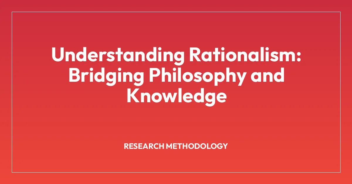 Understanding Rationalism: Bridging Philosophy and Knowledge