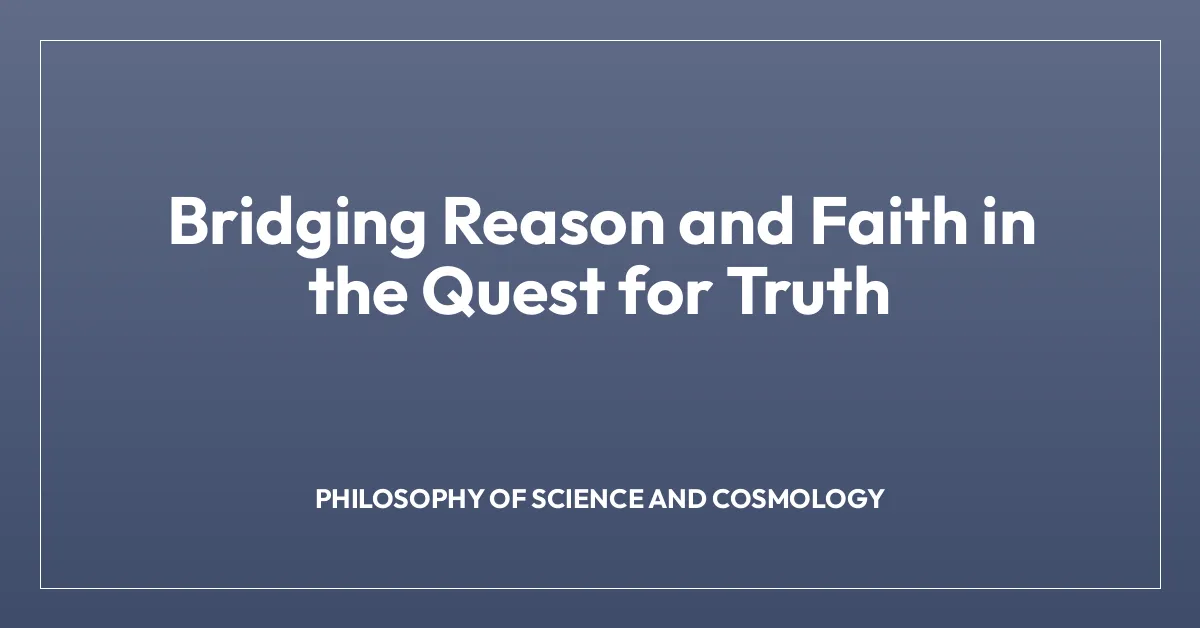 Bridging Reason and Faith in the Quest for Truth