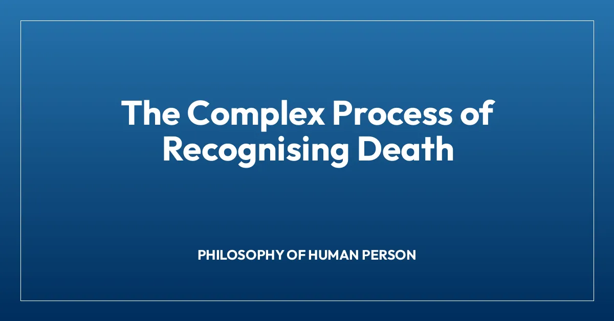 The Complex Process of Recognising Death