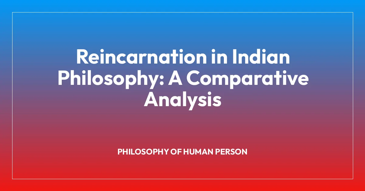 Reincarnation in Indian Philosophy: A Comparative Analysis