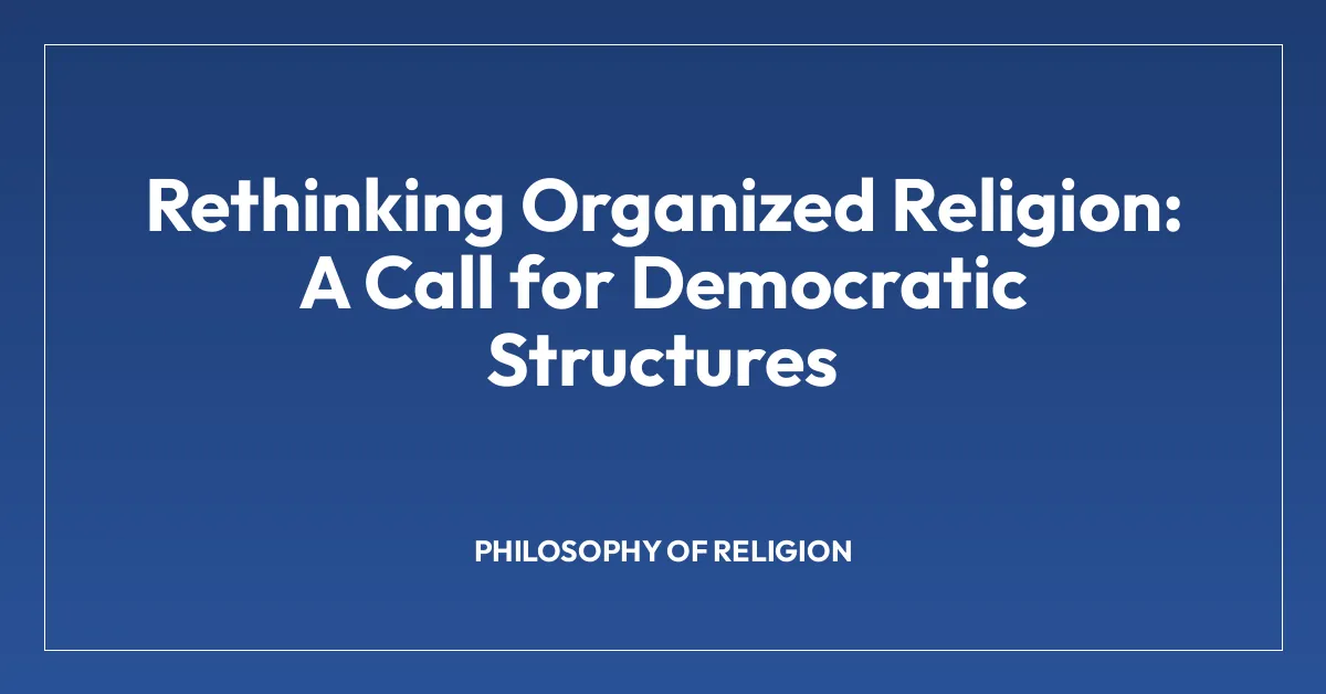 Rethinking Organized Religion: A Call for Democratic Structures