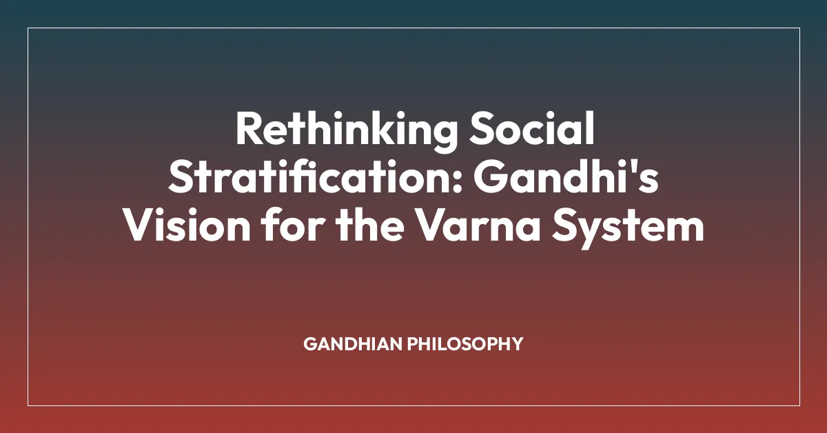 Rethinking Social Stratification: Gandhi’s Vision for the Varna System