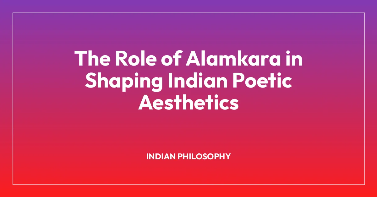 The Role of Alamkara in Shaping Indian Poetic Aesthetics