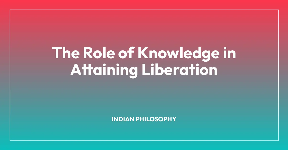 The Role of Knowledge in Attaining Liberation