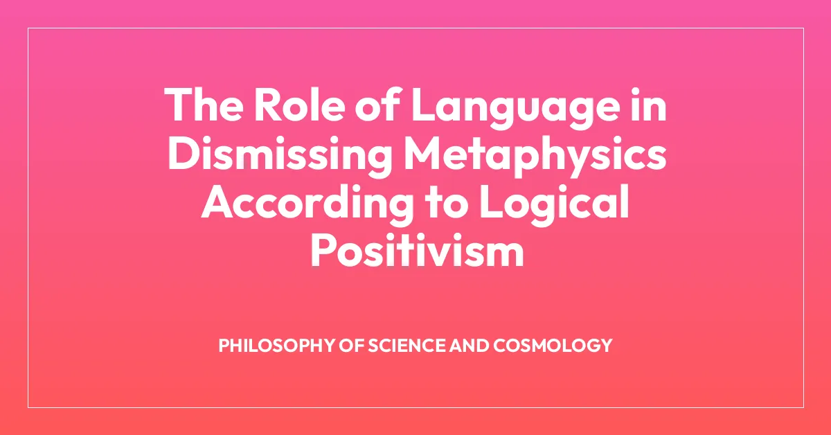 The Role of Language in Dismissing Metaphysics According to Logical Positivism