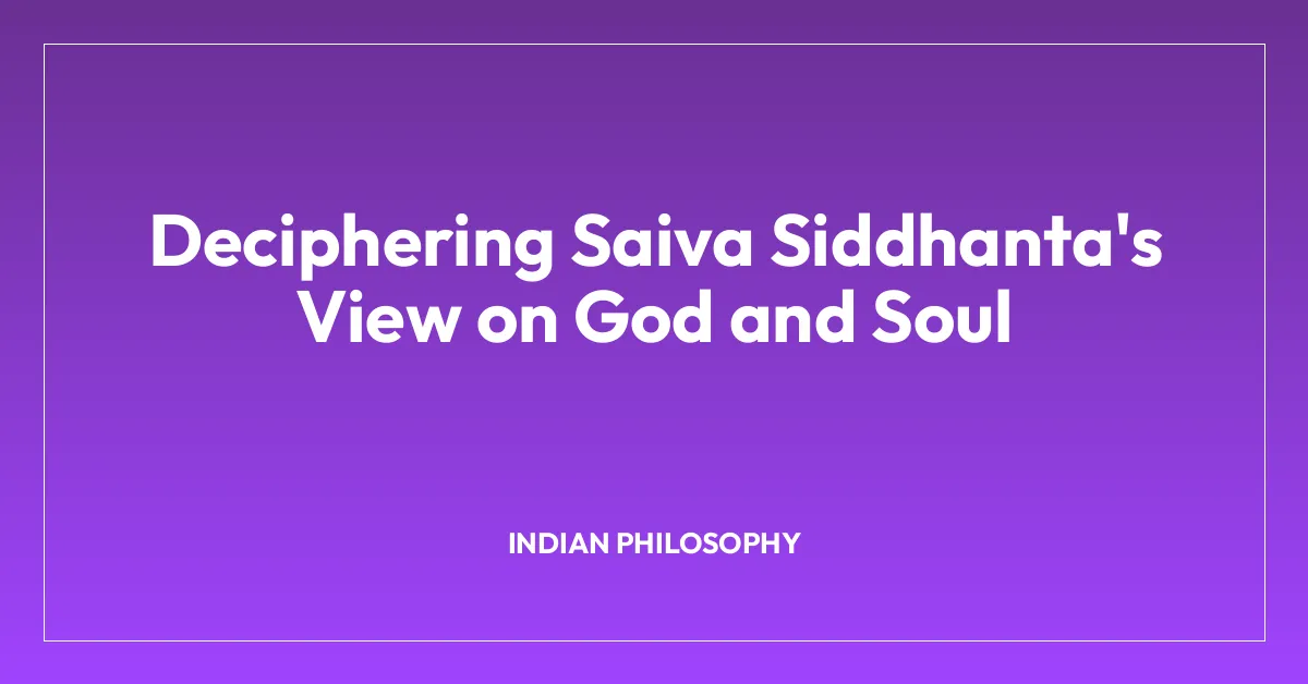 Deciphering Saiva Siddhanta’s View on God and Soul