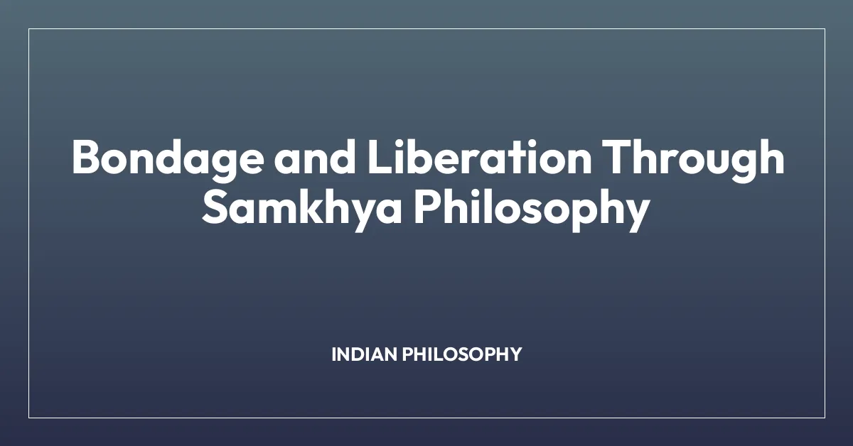 Bondage and Liberation Through Samkhya Philosophy