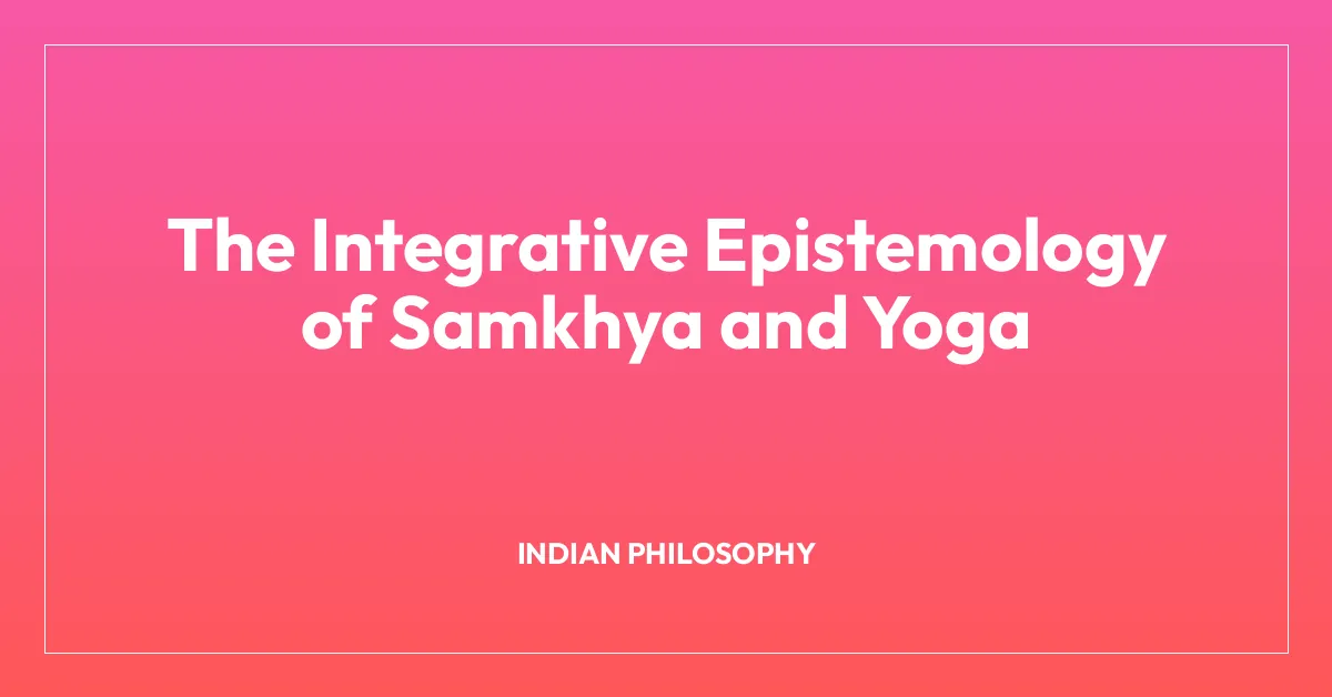 The Integrative Epistemology of Samkhya and Yoga