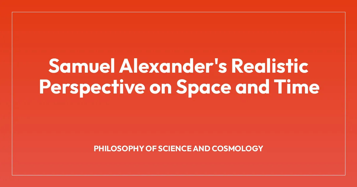 Samuel Alexander’s Realistic Perspective on Space and Time