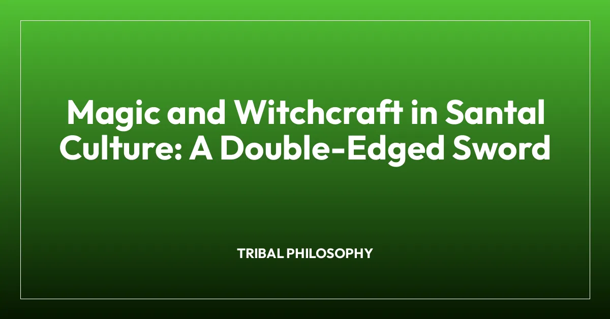 Magic and Witchcraft in Santal Culture: A Double-Edged Sword