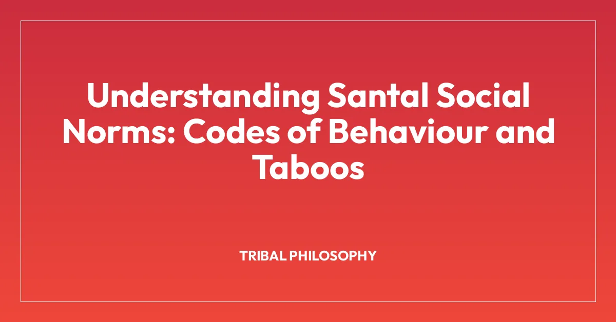 Understanding Santal Social Norms: Codes of Behaviour and Taboos