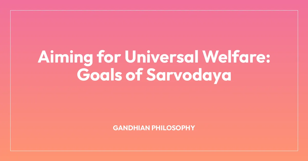 Aiming for Universal Welfare: Goals of Sarvodaya