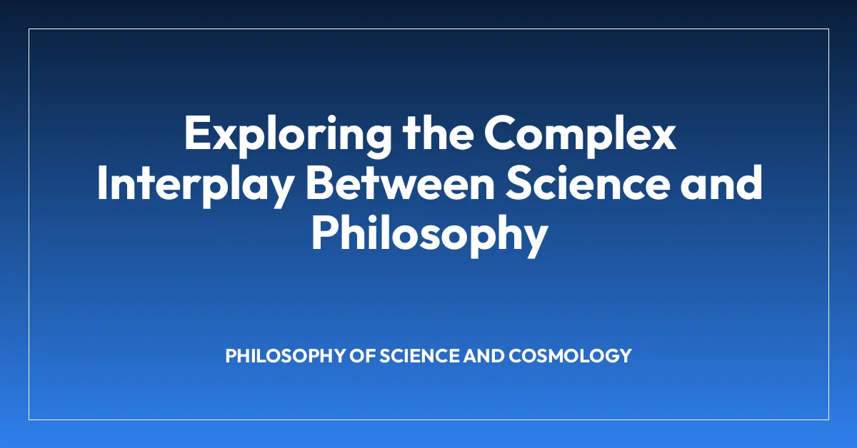 Exploring the Complex Interplay Between Science and Philosophy