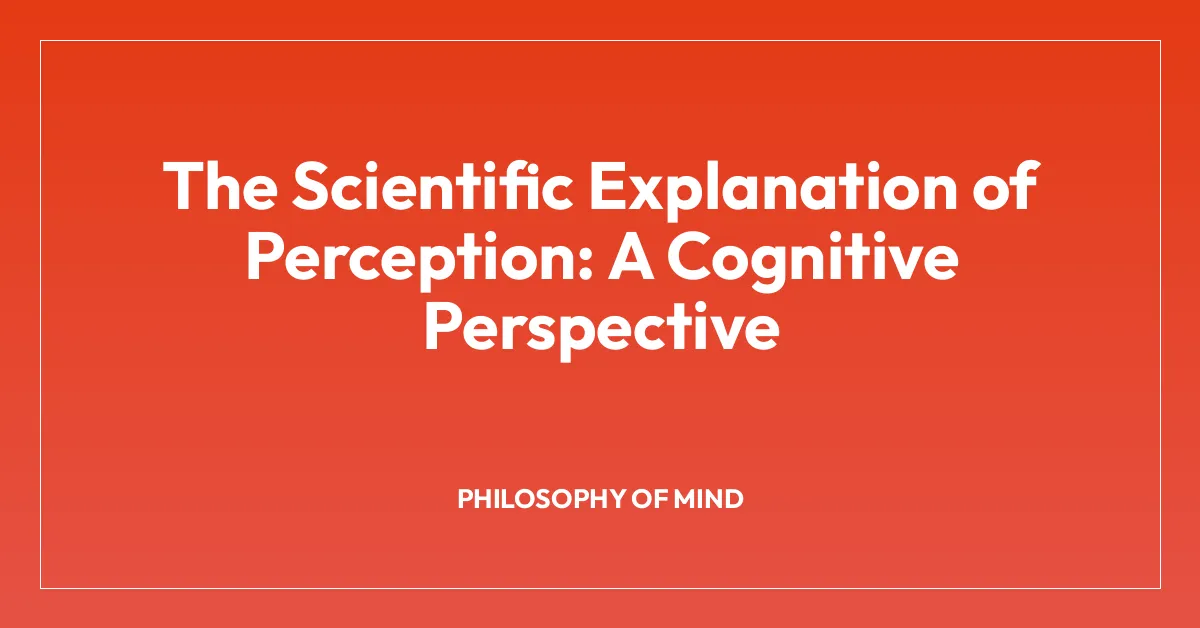 The Scientific Explanation of Perception: A Cognitive Perspective