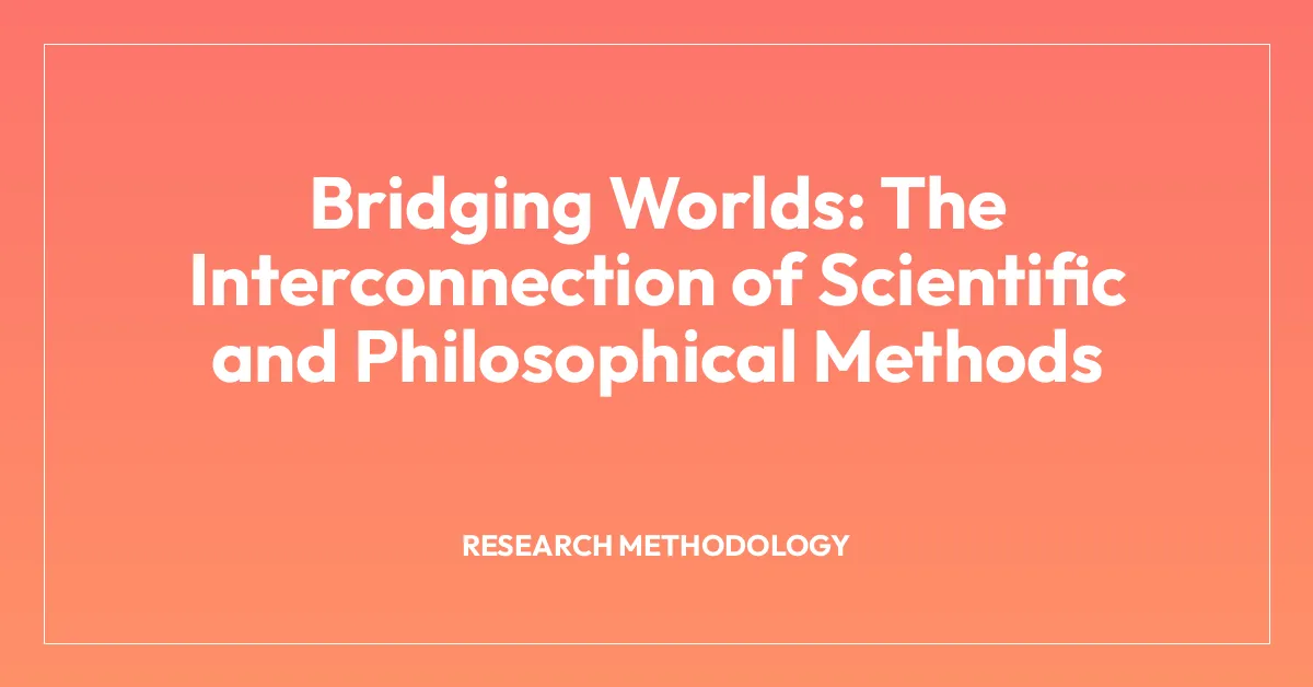 Bridging Worlds: The Interconnection of Scientific and Philosophical Methods