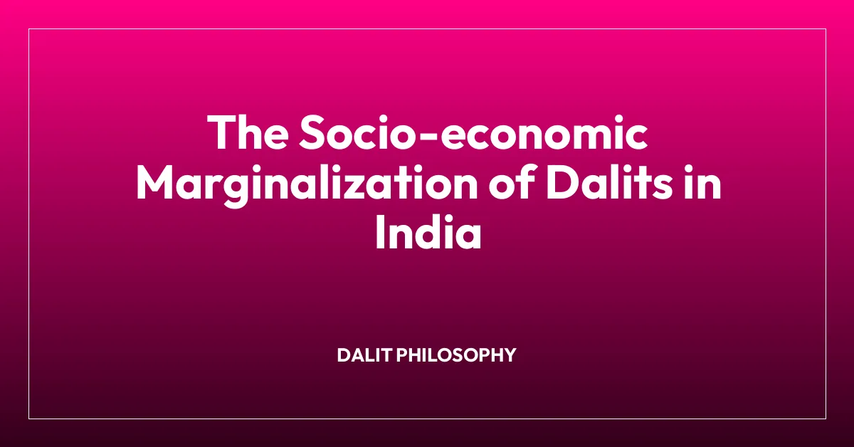 The Socio-economic Marginalization of Dalits in India