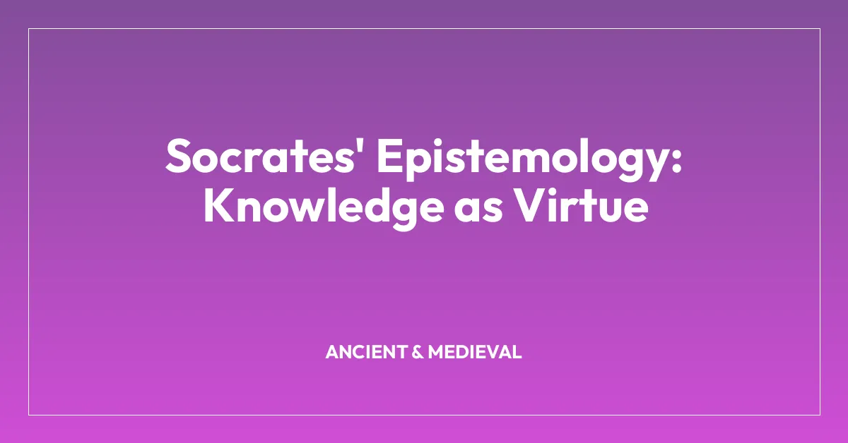 Socrates’ Epistemology: Knowledge as Virtue