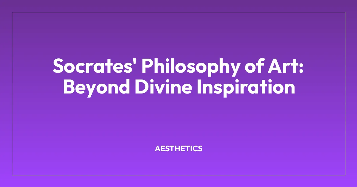 Socrates’ Philosophy of Art: Beyond Divine Inspiration