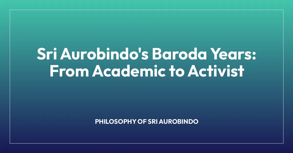 Sri Aurobindo’s Baroda Years: From Academic to Activist