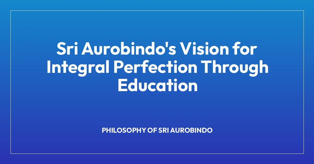 Sri Aurobindo’s Vision for Integral Perfection Through Education