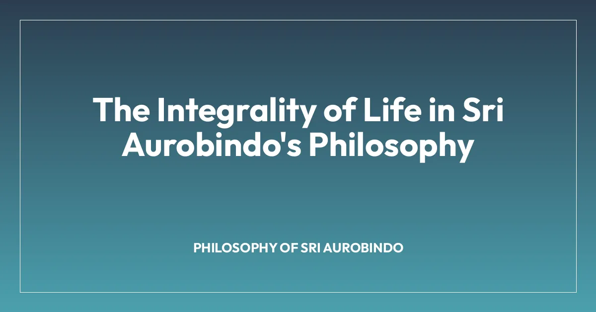 The Integrality of Life in Sri Aurobindo’s Philosophy