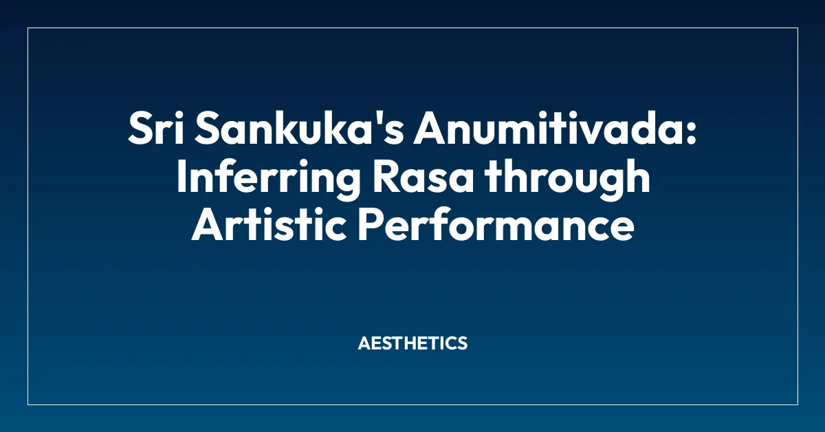 Sri Sankuka’s Anumitivada: Inferring Rasa through Artistic Performance