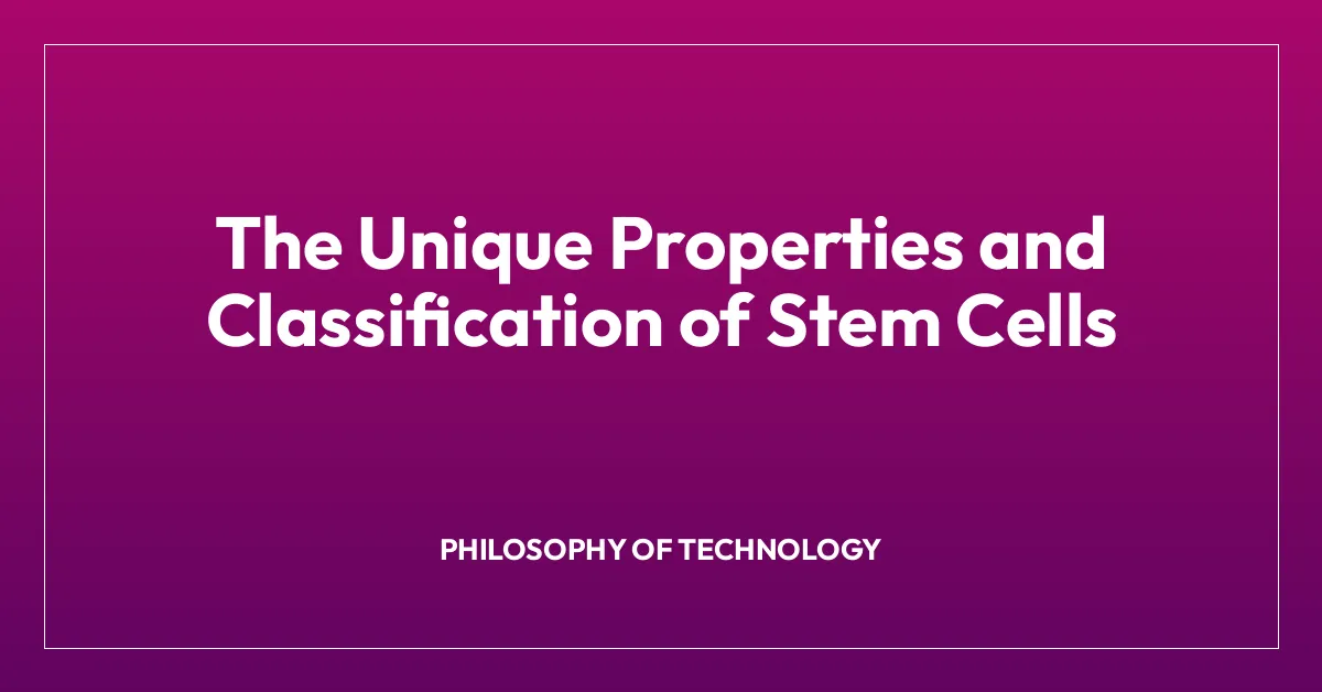 The Unique Properties and Classification of Stem Cells