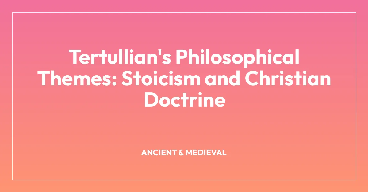 Tertullian’s Philosophical Themes: Stoicism and Christian Doctrine